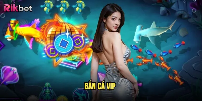 Bắn cá VIP
