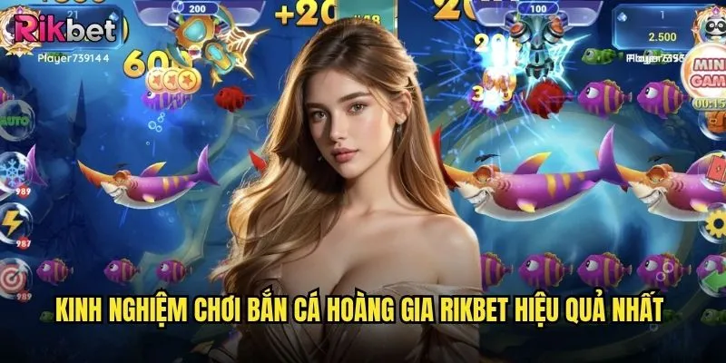 Bắn cá hoàng gia rikbet có thực sự mang lại jackpot khủng như lời đồn? 3 Kinh nghiệm chơi bắn cá hoàng gia rikbet hiệu quả nhất