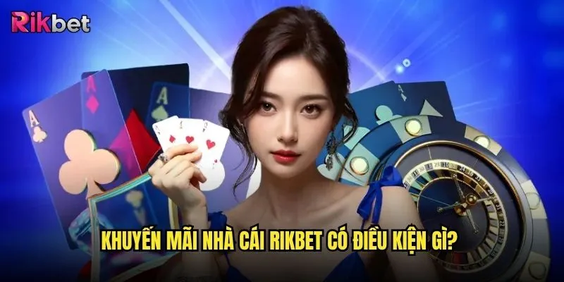 Rikbet có những chương trình khuyến mãi nhà cái hấp dẫn nào? 3 Khuyến mãi nhà cái rikbet có điều kiện gì?