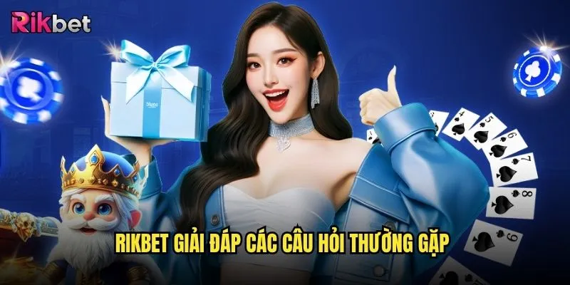 Câu hỏi thường gặp thắc mắc phổ biến về nền tảng rikbet là gì? 2 rikbet giải đáp các câu hỏi thường gặp