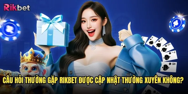Câu hỏi thường gặp thắc mắc phổ biến về nền tảng rikbet là gì? 3 Câu hỏi thường gặp rikbet được cập nhật thường xuyên không?